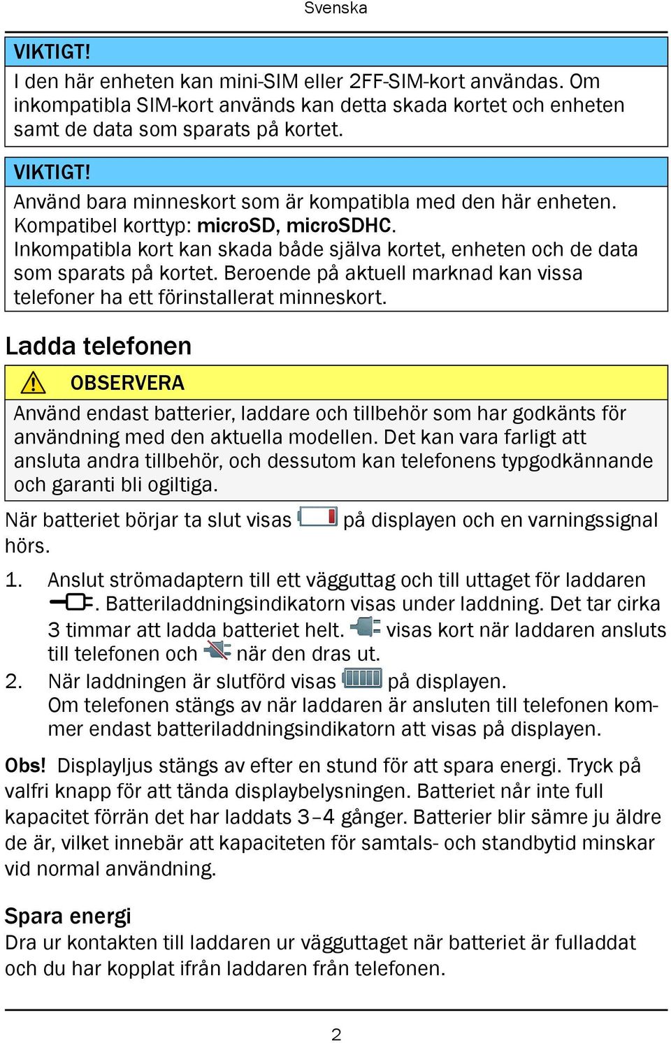 Beroende på aktuell marknad kan vissa telefoner ha ett förinstallerat minneskort.