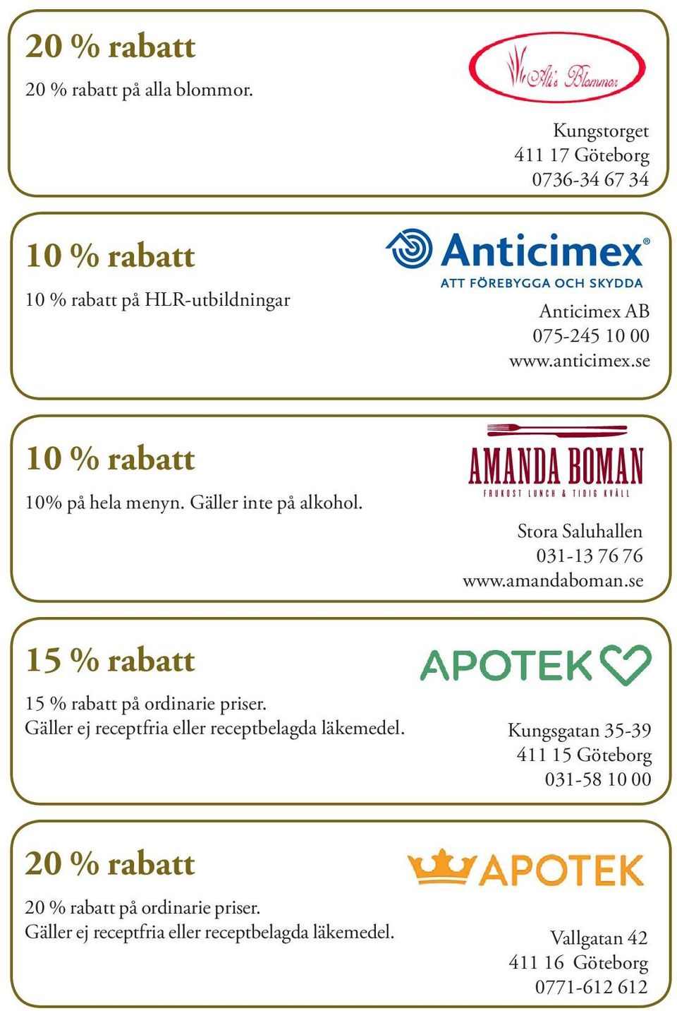 Gäller inte på alkohol. Stora Saluhallen 031-13 76 76 www.amandaboman.se 15 % rabatt 15 % rabatt på ordinarie priser.