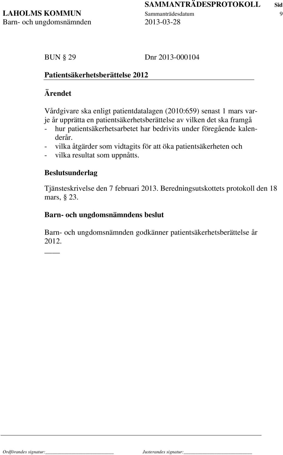 bedrivits under föregående kalenderår. - vilka åtgärder som vidtagits för att öka patientsäkerheten och - vilka resultat som uppnåtts.
