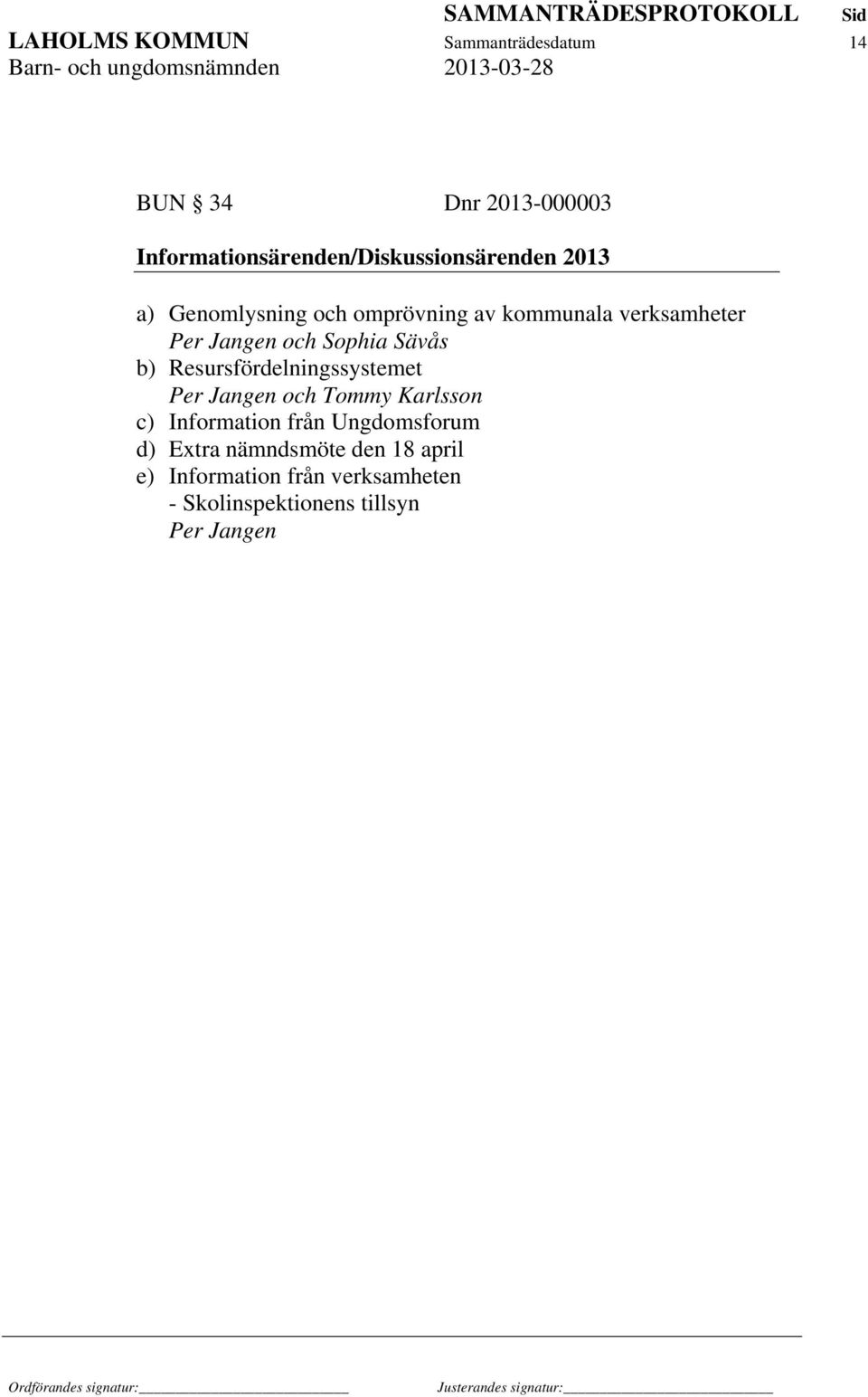 verksamheter Per Jangen och Sophia Sävås b) Resursfördelningssystemet Per Jangen och Tommy