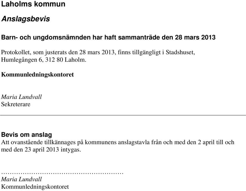 Kommunledningskontoret Maria Lundvall Sekreterare Bevis om anslag Att ovanstående tillkännages på