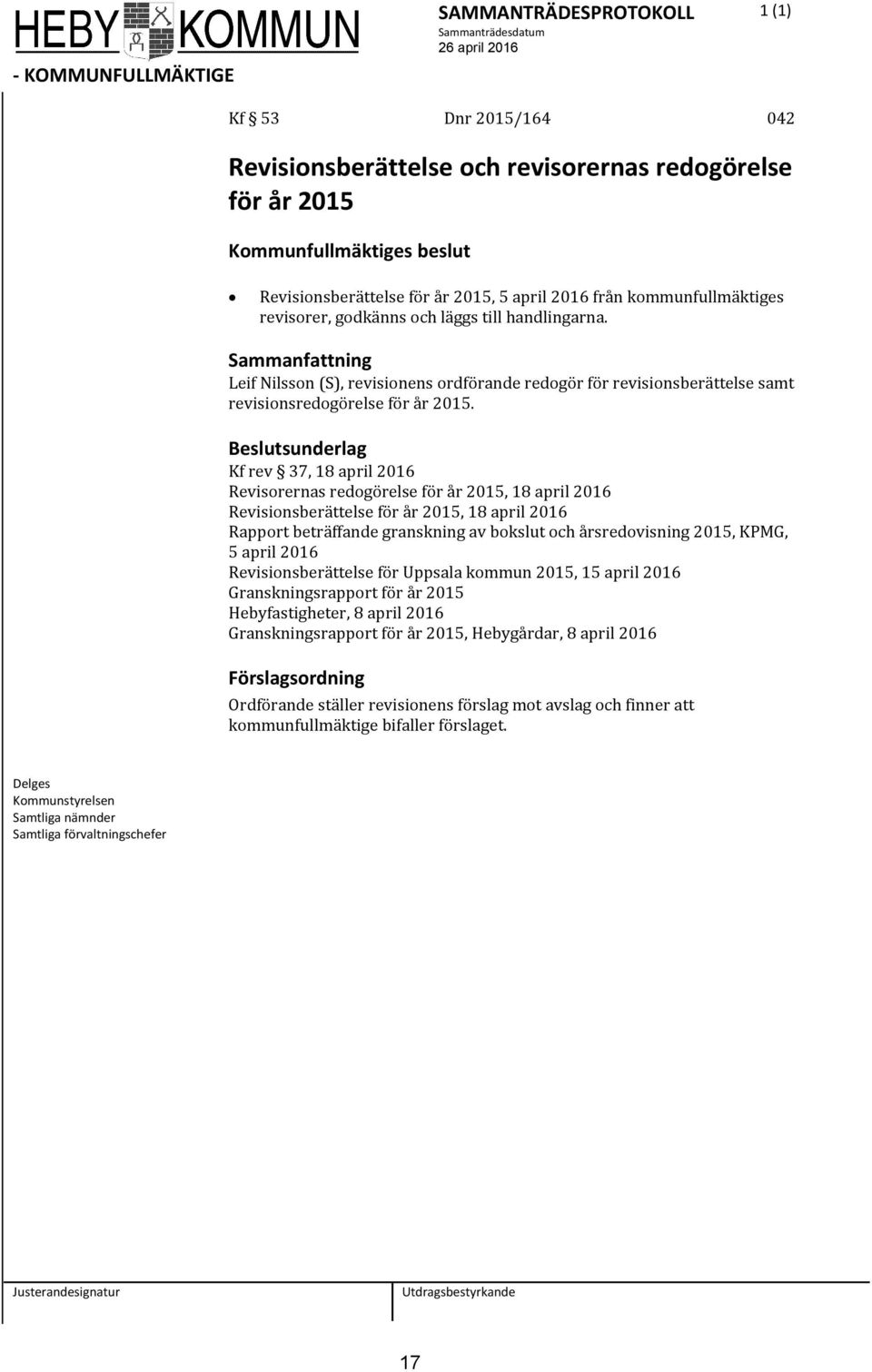 Beslutsunderlag Kf rev 37, 18 april 2016 Revisorernas redogörelse för år 2015, 18 april 2016 Revisionsberättelse för år 2015, 18 april 2016 Rapport beträffande granskning av bokslut och