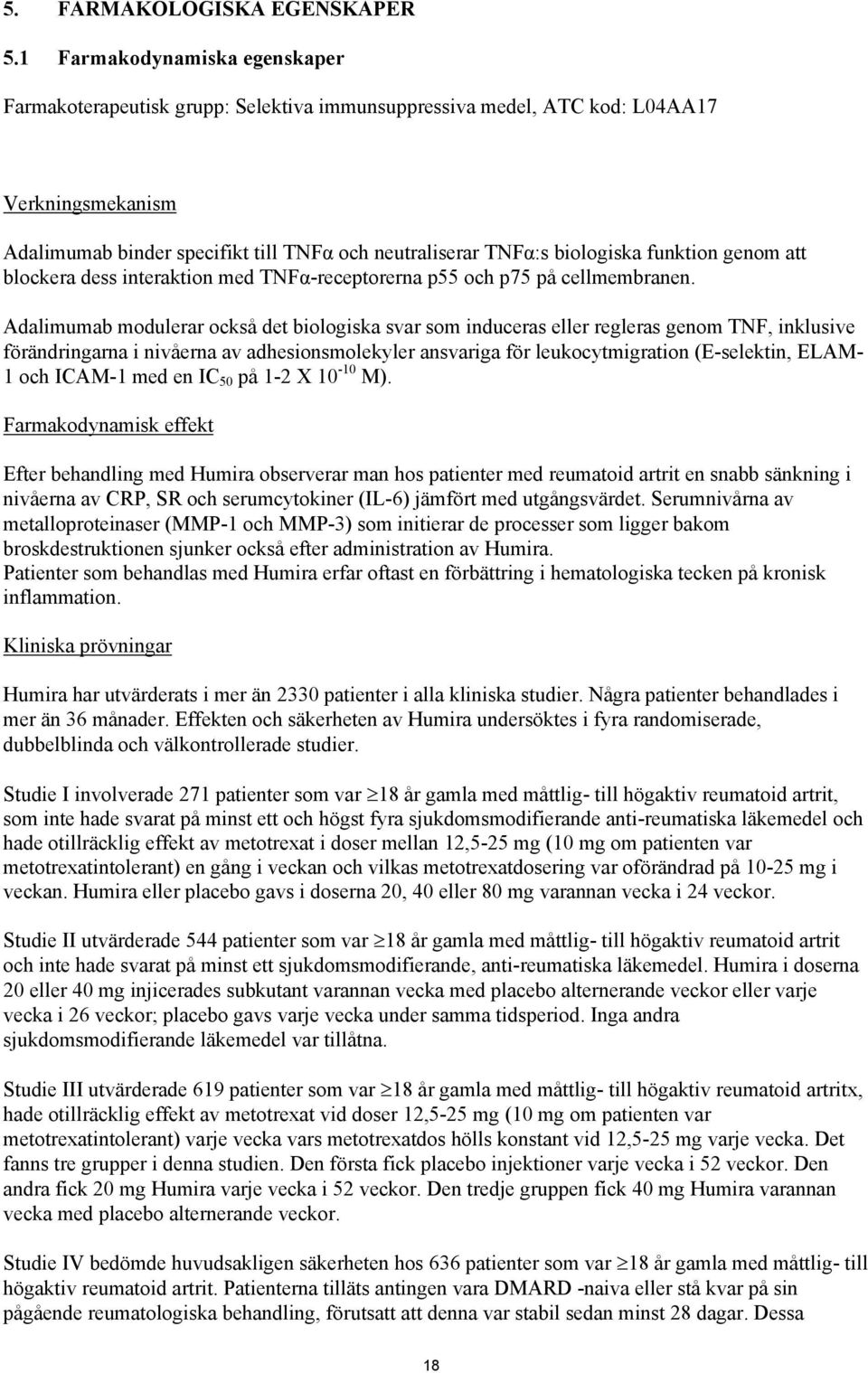 funktion genom att blockera dess interaktion med TNFα-receptorerna p55 och p75 på cellmembranen.