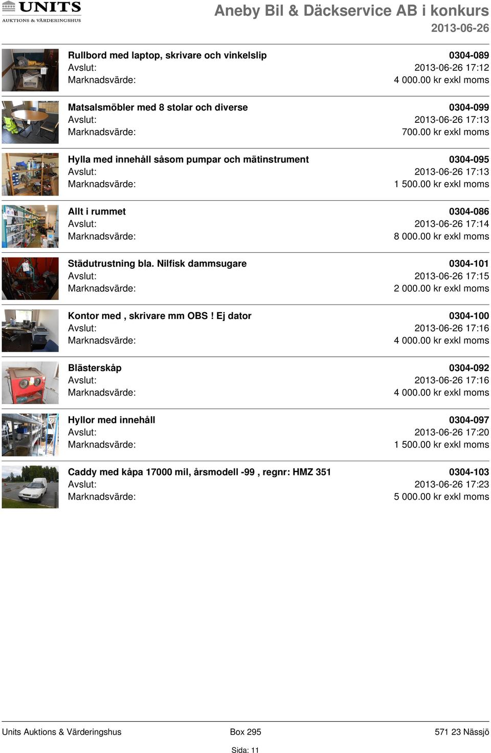 Nilfisk dammsugare 0304-101 Avslut: 17:15 Kontor med, skrivare mm OBS!