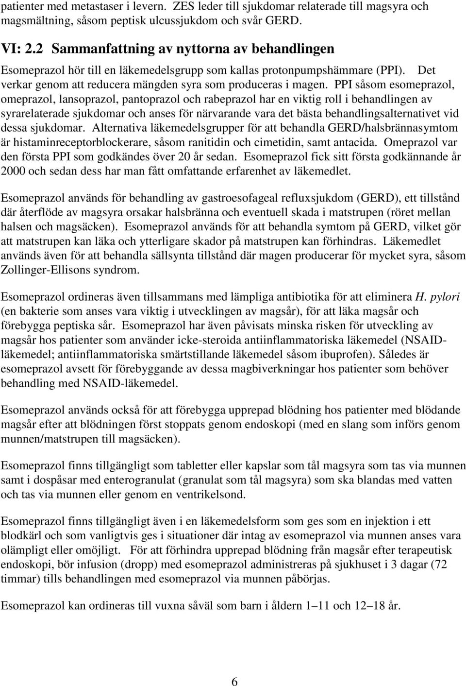 PPI såsom esomeprazol, omeprazol, lansoprazol, pantoprazol och rabeprazol har en viktig roll i behandlingen av syrarelaterade sjukdomar och anses för närvarande vara det bästa behandlingsalternativet