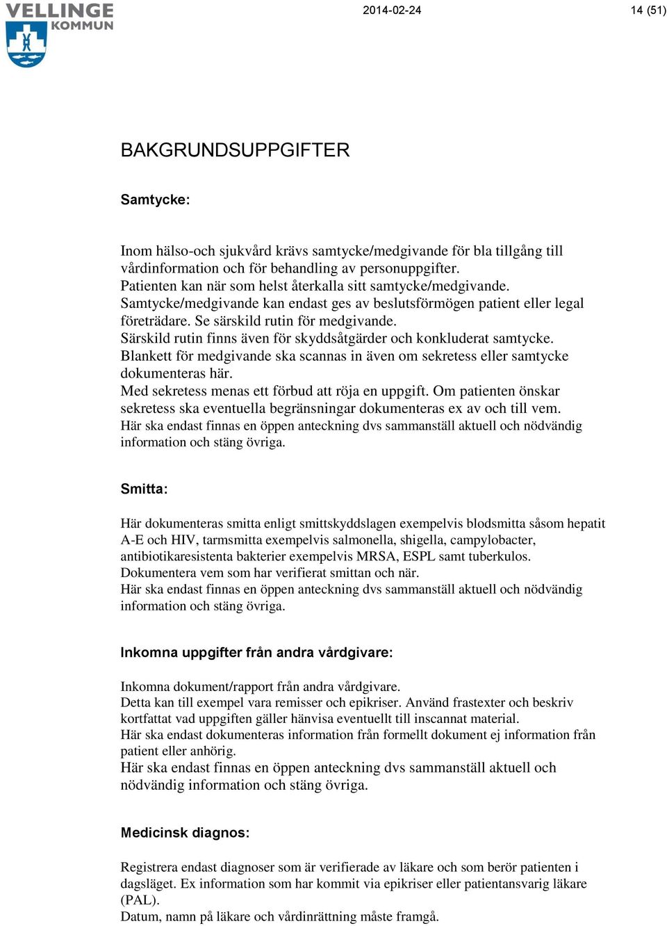 Särskild rutin finns även för skyddsåtgärder och konkluderat samtycke. Blankett för medgivande ska scannas in även om sekretess eller samtycke dokumenteras här.