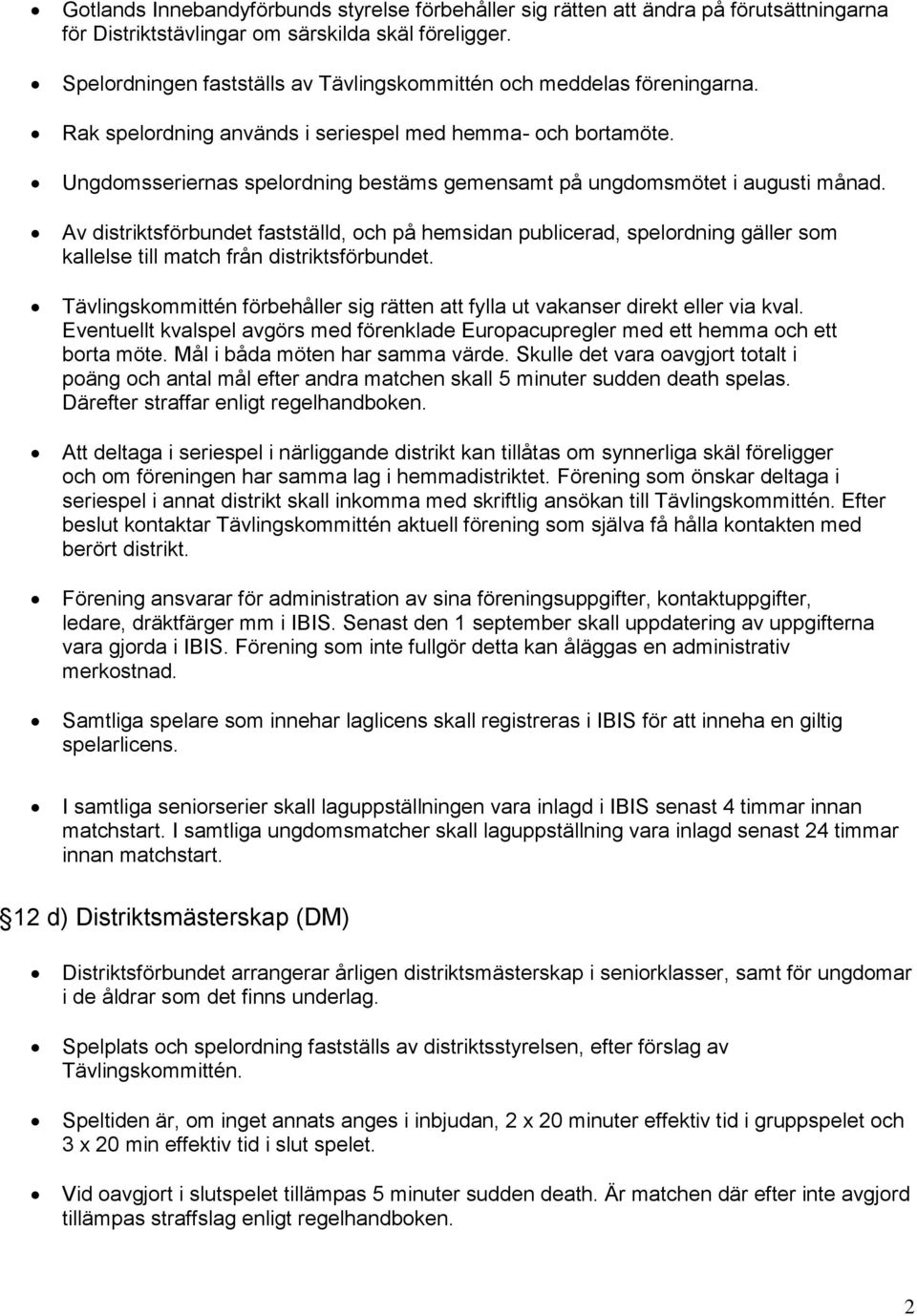 Ungdomsseriernas spelordning bestäms gemensamt på ungdomsmötet i augusti månad.