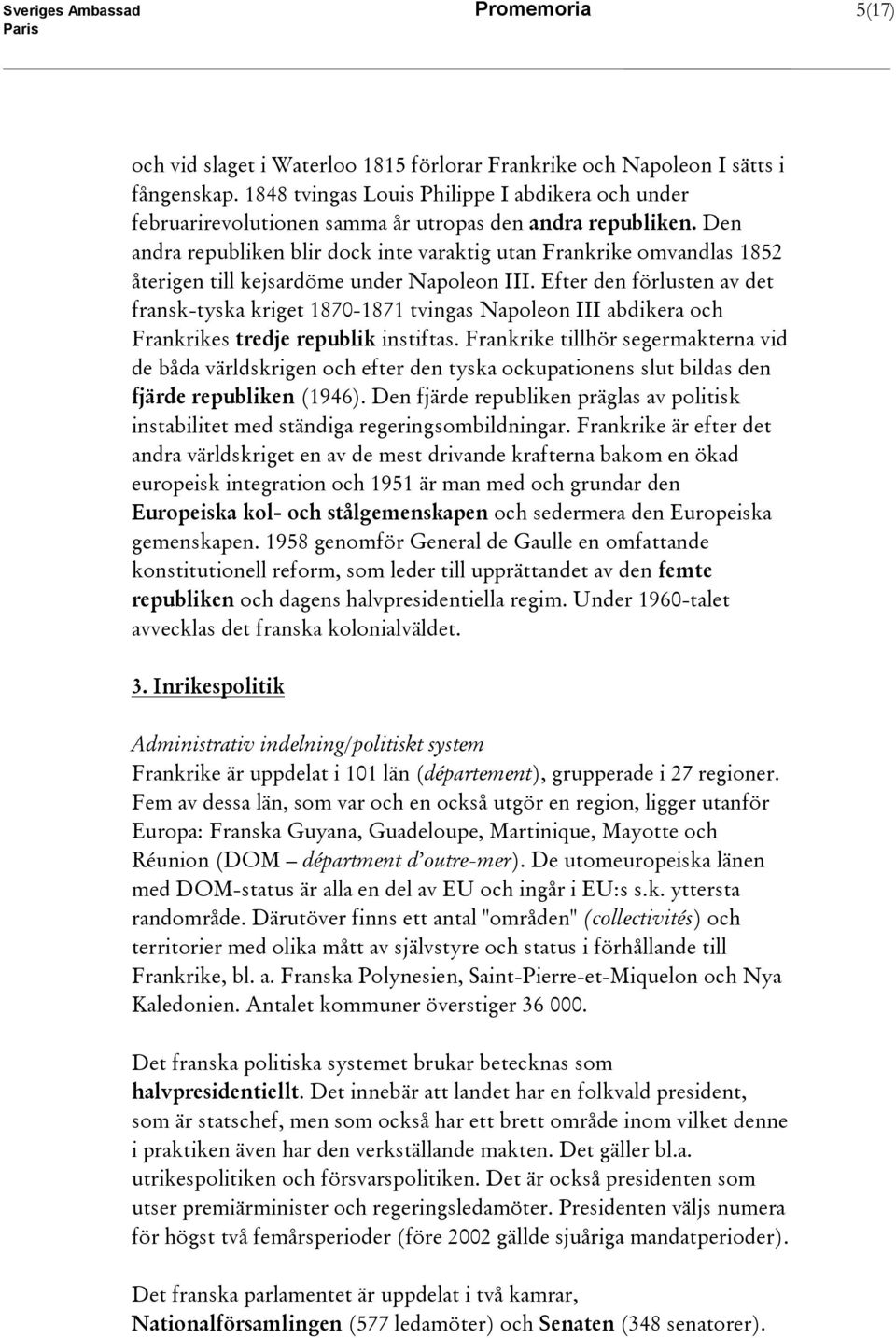 Den andra republiken blir dock inte varaktig utan Frankrike omvandlas 1852 återigen till kejsardöme under Napoleon III.