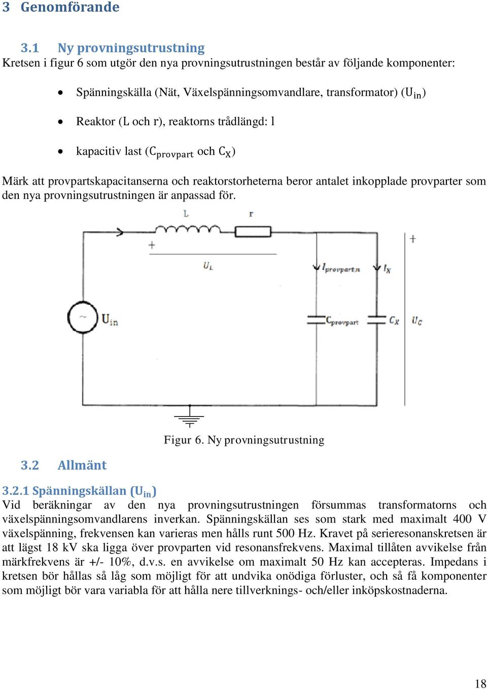 reaktorns trådlängd: kapacitiv last ( och ) Märk att provpartskapacitanserna och reaktorstorheterna beror antalet inkopplade provparter som den nya provningsutrustningen är anpassad för. 3.