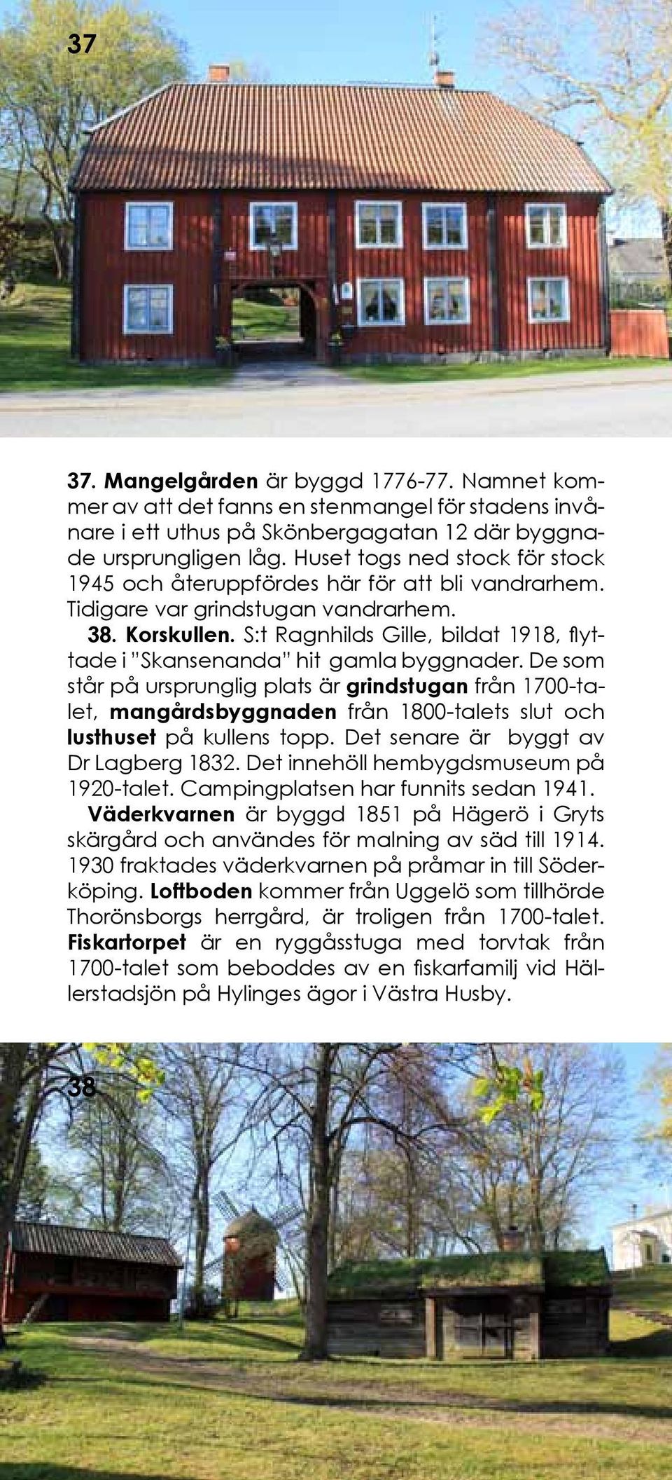 S:t Ragnhilds Gille, bildat 1918, flyttade i Skansenanda hit gamla byggnader.