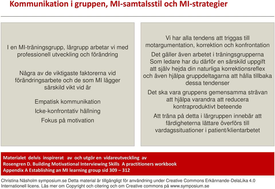 konfrontation Det gäller även arbetet i träningsgrupperna Som ledare har du därför en särskild uppgift att själv hejda din naturliga korrektionsreflex och även hjälpa gruppdeltagarna att hålla