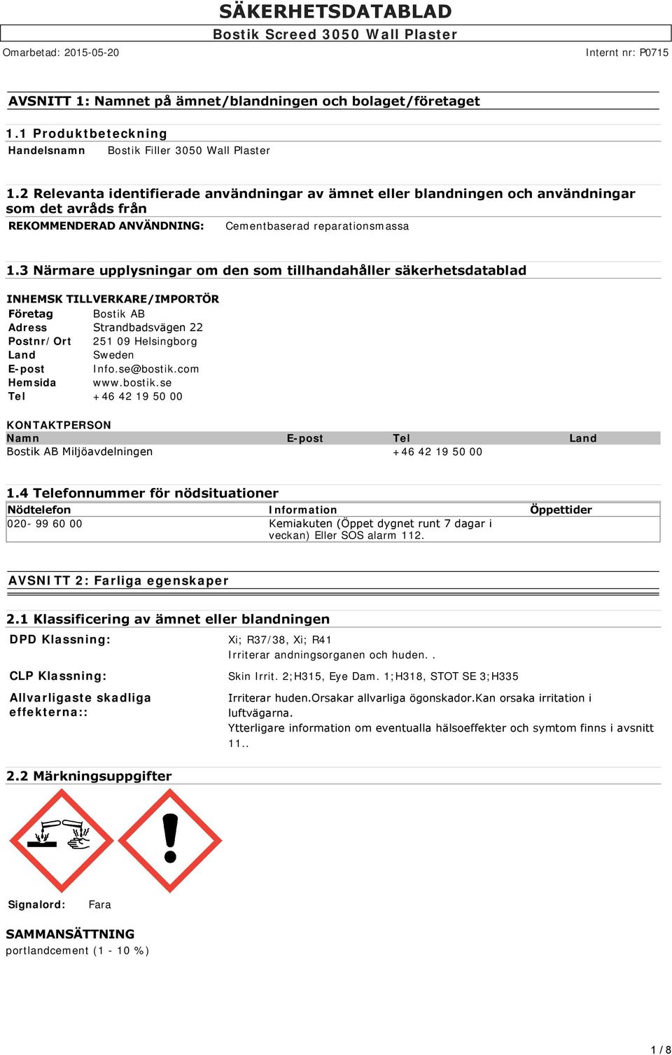 3 Närmare upplysningar om den som tillhandahåller säkerhetsdatablad INHEMSK TILLVERKARE/IMPORTÖR Företag Bostik AB Adress Strandbadsvägen 22 Postnr/Ort 251 09 Helsingborg Land Sweden E-post Info.