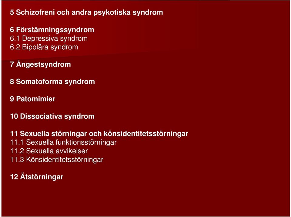 2 Bipolära syndrom 7 Ångestsyndrom 8 Somatoforma syndrom 9 Patomimier 10
