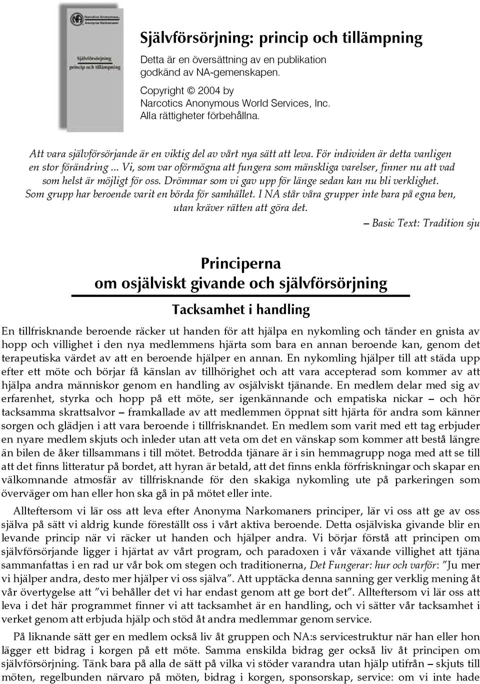 .. Vi, som var oförmögna att fungera som mänskliga varelser, finner nu att vad som helst är möjligt för oss. Drömmar som vi gav upp för länge sedan kan nu bli verklighet.