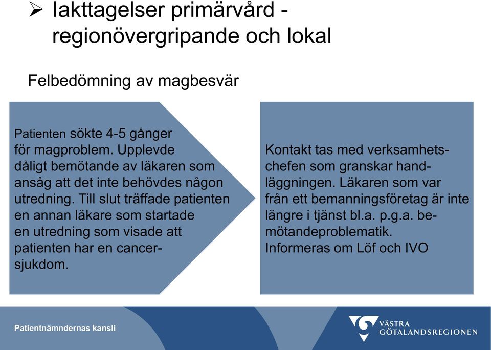 Till slut träffade patienten en annan läkare som startade en utredning som visade att patienten har en cancersjukdom.