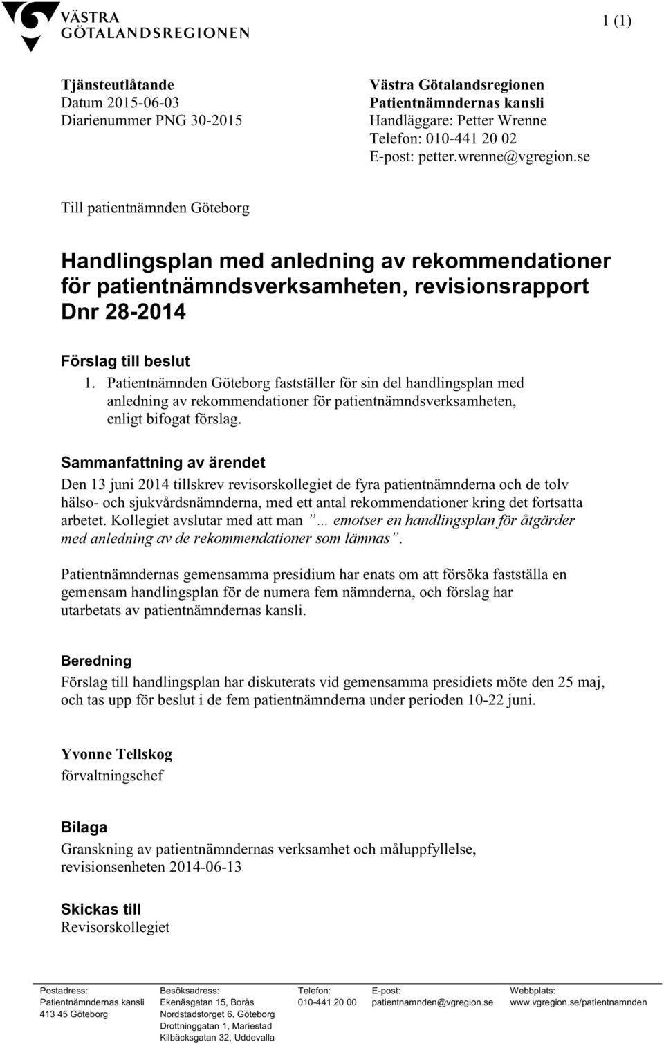 Patientnämnden Göteborg fastställer för sin del handlingsplan med anledning av rekommendationer för patientnämndsverksamheten, enligt bifogat förslag.