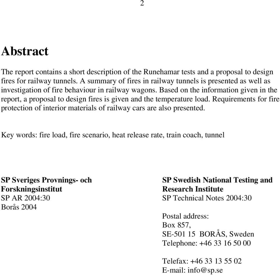 Based on the information given in the report, a proposal to design fires is given and the temperature load.