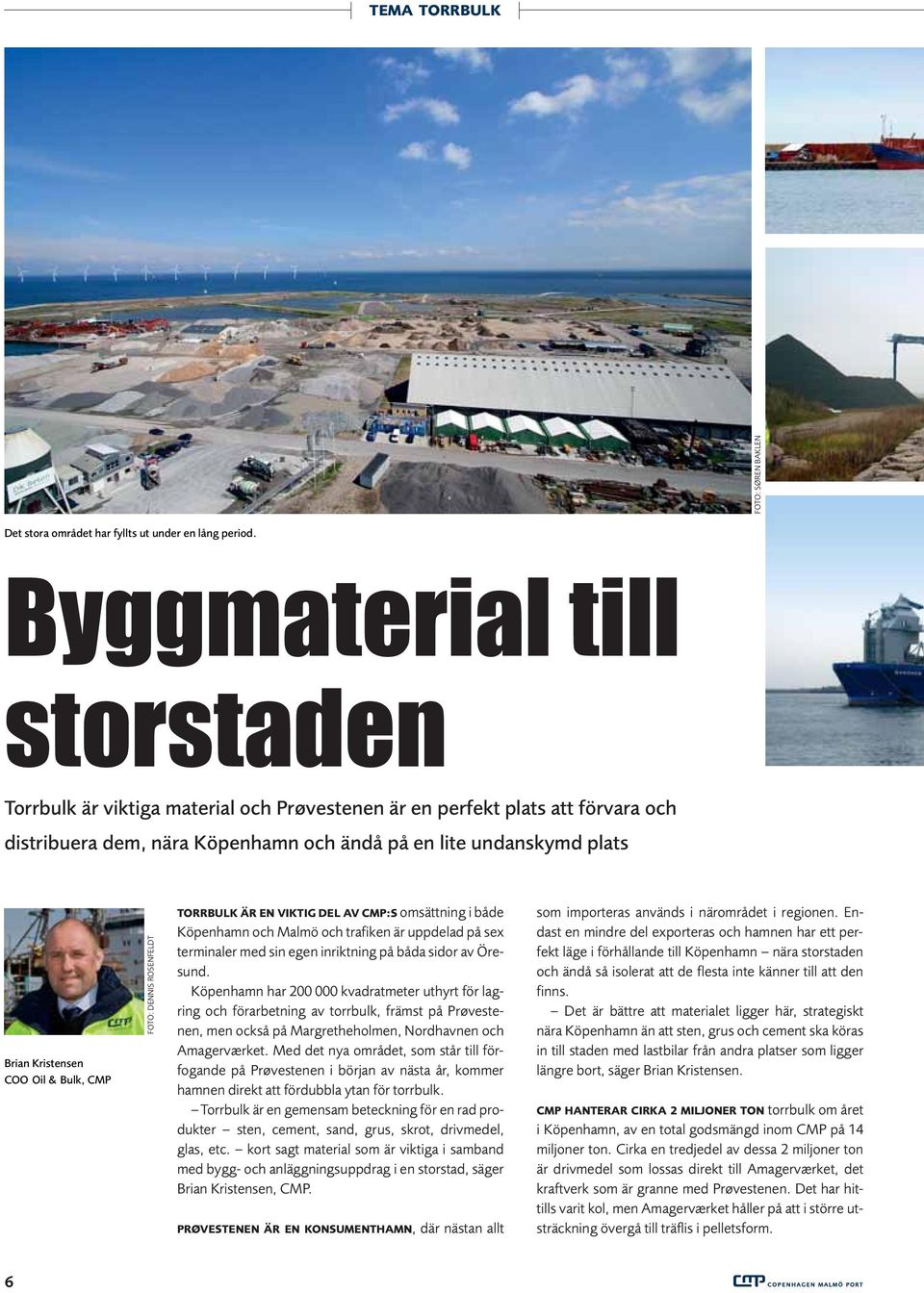 Oil & Bulk, CMP FOTO: DENNIS ROSENFELDT TORRBULK ÄR EN VIKTIG DEL AV CMP:S omsättning i både Köpenhamn och Malmö och trafiken är uppdelad på sex terminaler med sin egen inriktning på båda sidor av