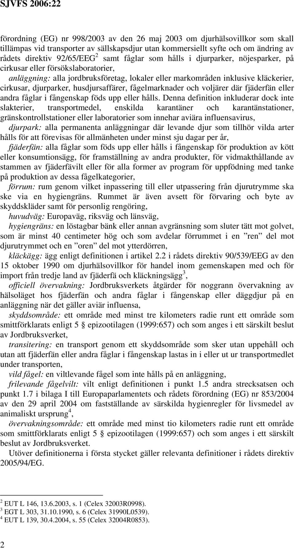 husdjursaffärer, fågelmarknader och voljärer där fjäderfän eller andra fåglar i fångenskap föds upp eller hålls.