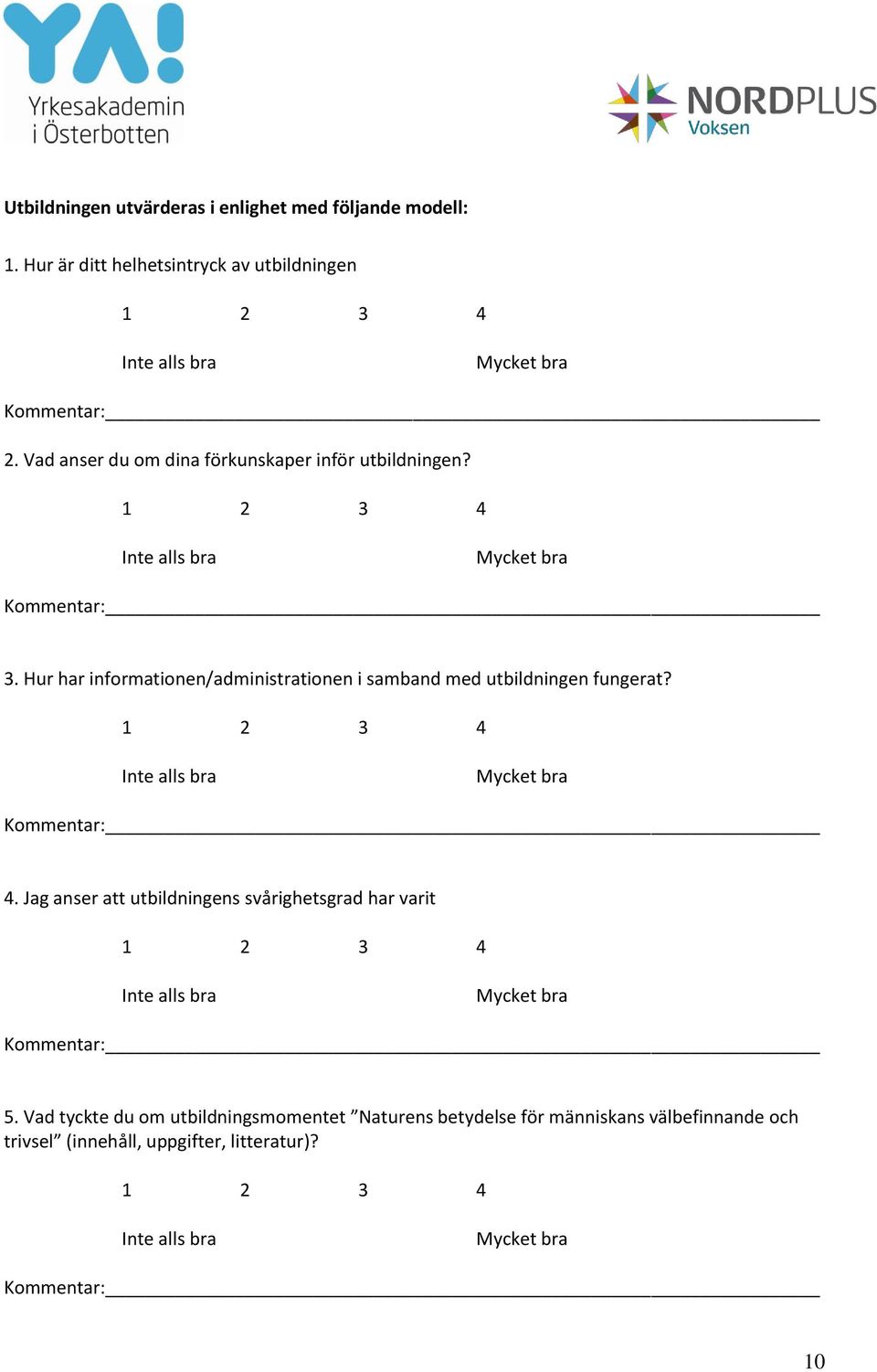 Hur har informationen/administrationen i samband med utbildningen fungerat? 4.