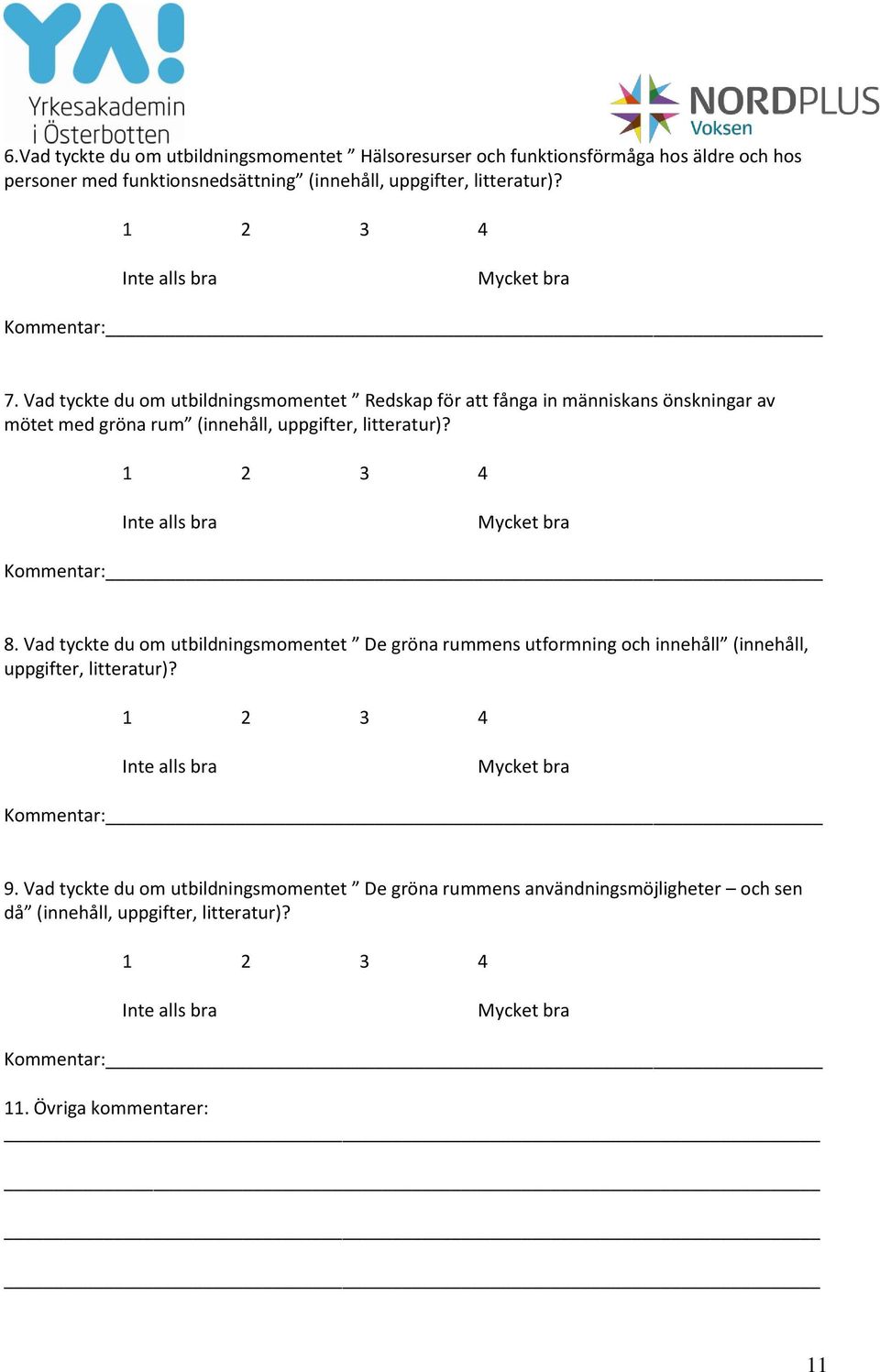 Vad tyckte du om utbildningsmomentet Redskap för att fånga in människans önskningar av mötet med gröna rum (innehåll, uppgifter, litteratur)? 8.