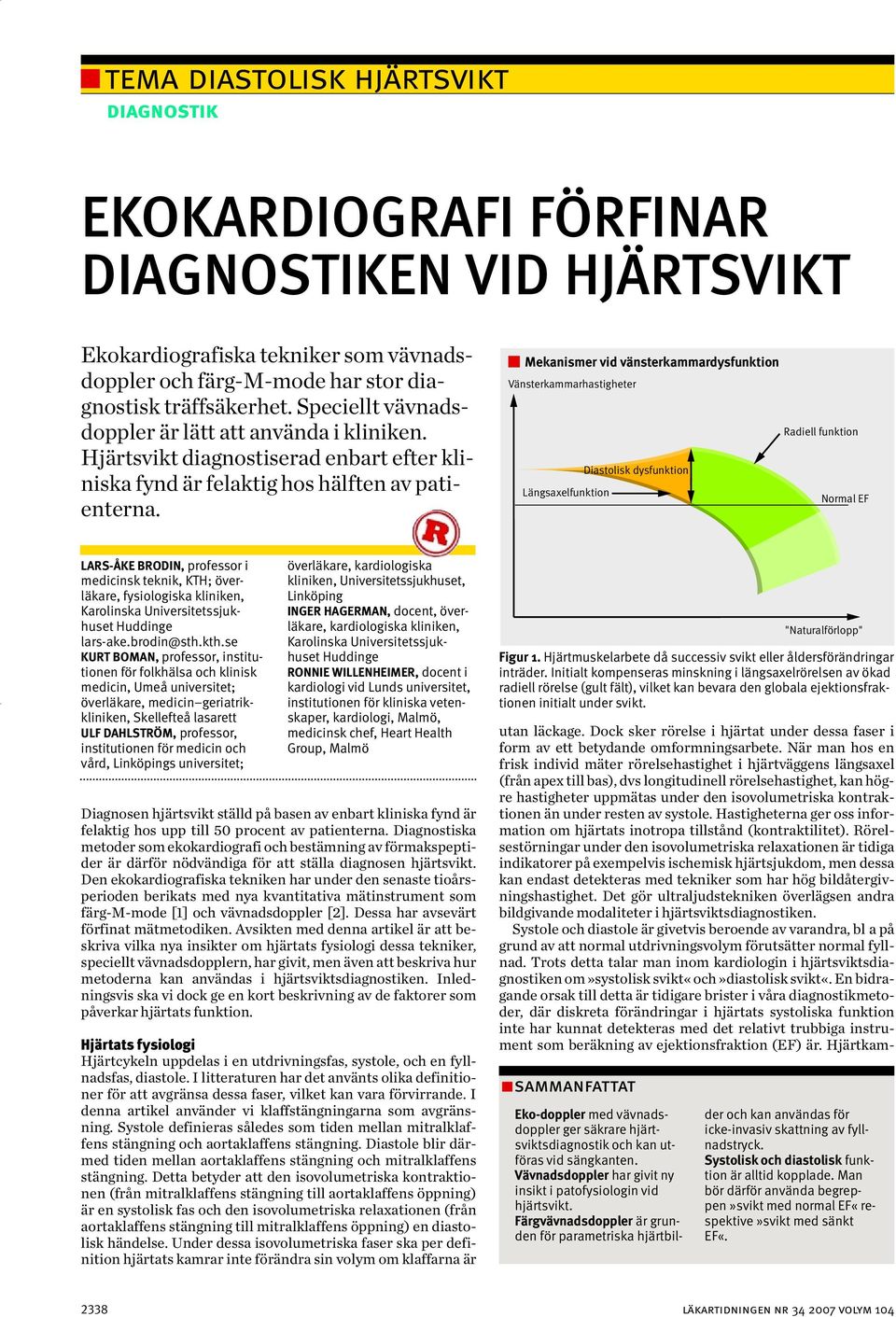 Mekanismer vid vänsterkammardysfunktion Vänsterkammarhastigheter Radiell funktion Diastolisk dysfunktion Längsaxelfunktion Normal EF LARS-ÅKE BRODIN, professor i medicinsk teknik, KTH; överläkare,