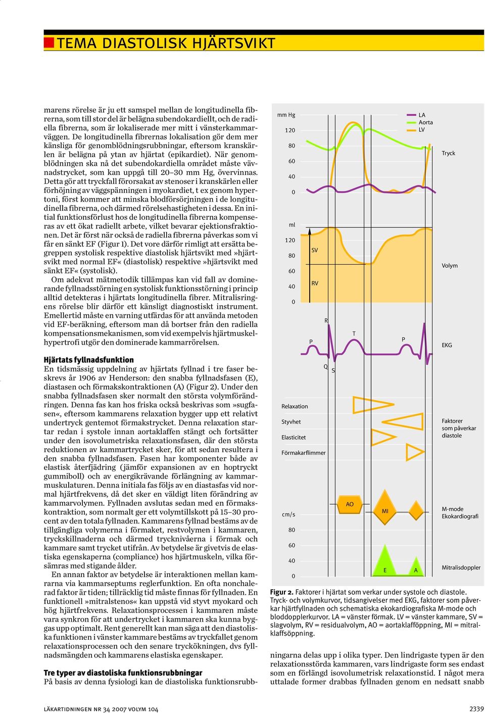 När genomblödningen ska nå det subendokardiella området måste vävnadstrycket, som kan uppgå till 20 30 mm Hg, övervinnas.