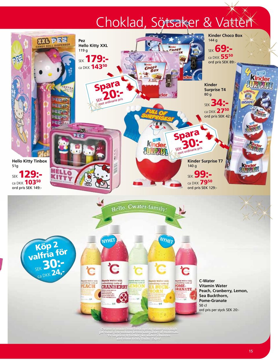 Kitty Tinbox 51g SEK 129:- ca DKK 103 50 ord pris SEK 149:- Kinder Surprise T7 140 g SEK 99:- ca DKK 79 50 ord pris SEK 129:- Köp 2