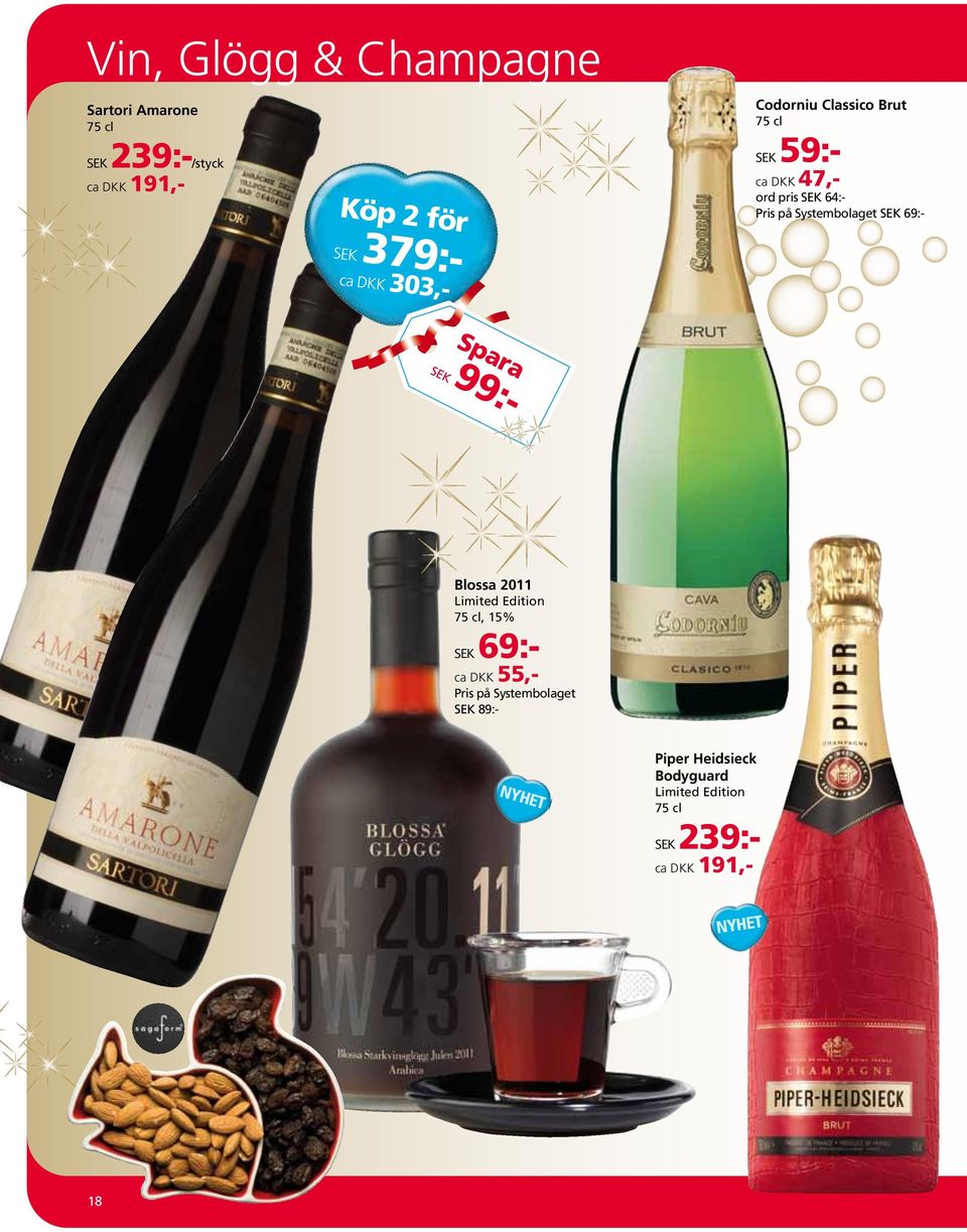 Systembolaget SEK 69:- SEK 99:- Blossa 2011 Limited Edition 75 cl, 15% SEK 69:- ca DKK 55,-