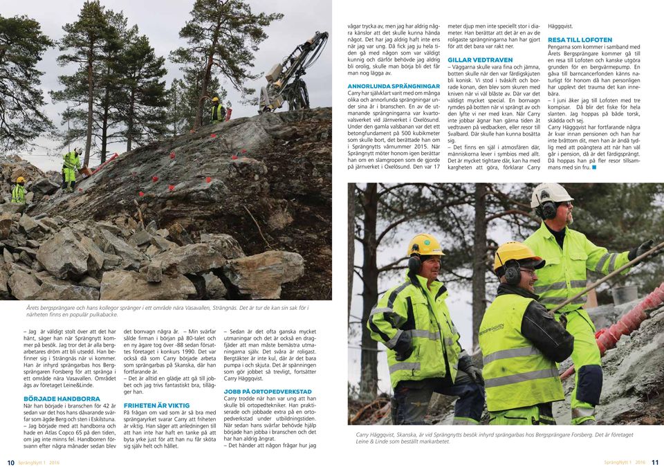 ANNORLUNDA SPRÄNGNINGAR Carry har självklart varit med om många olika och annorlunda sprängningar under sina år i branschen.