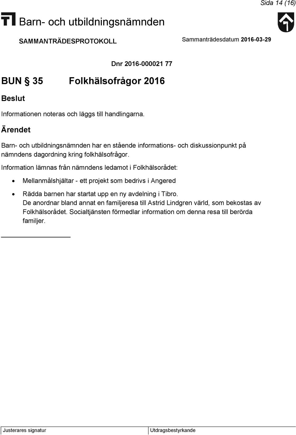 Information lämnas från nämndens ledamot i Folkhälsorådet: Mellanmålshjältar - ett projekt som bedrivs i Angered Rädda barnen har