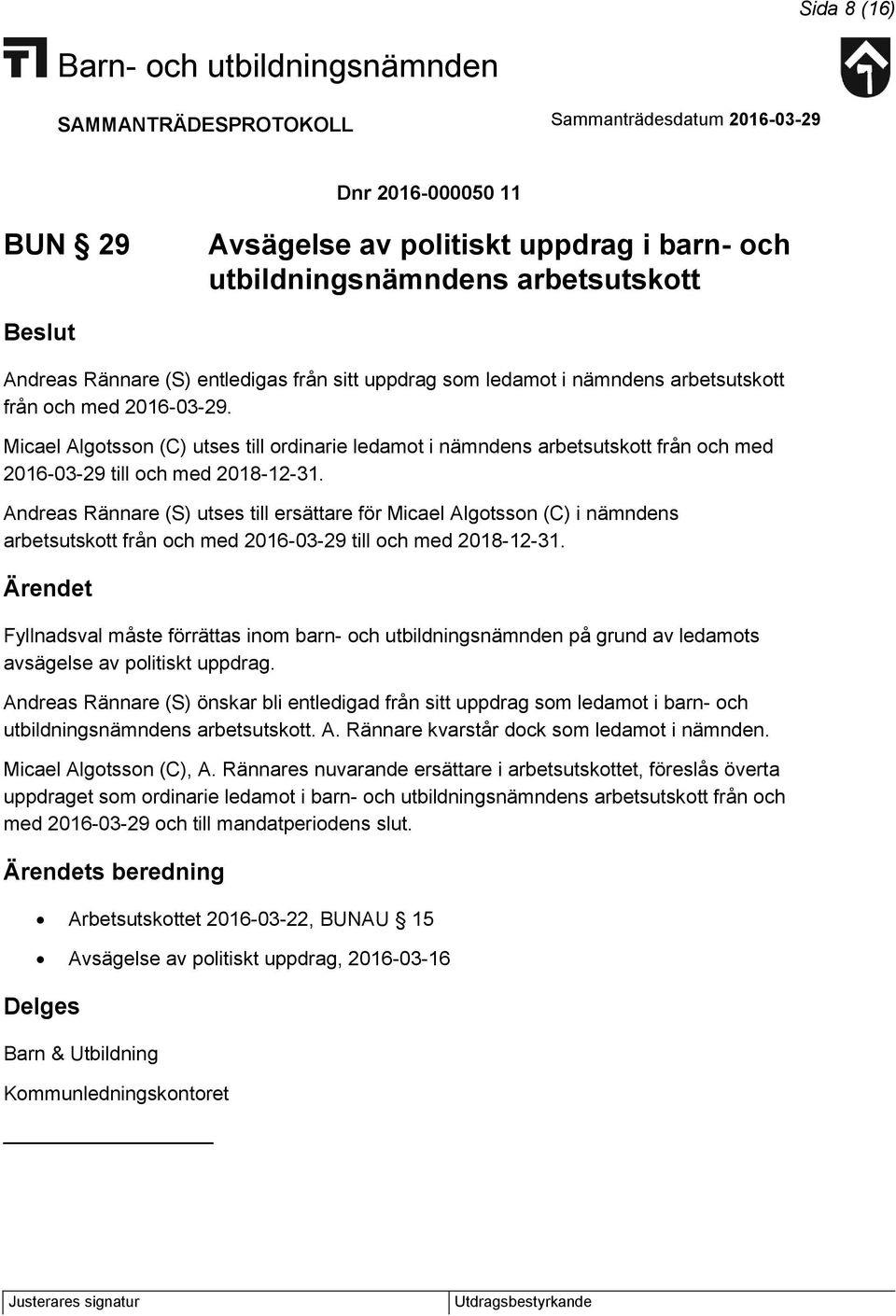 Andreas Rännare (S) utses till ersättare för Micael Algotsson (C) i nämndens arbetsutskott från och med 2016-03-29 till och med 2018-12-31.