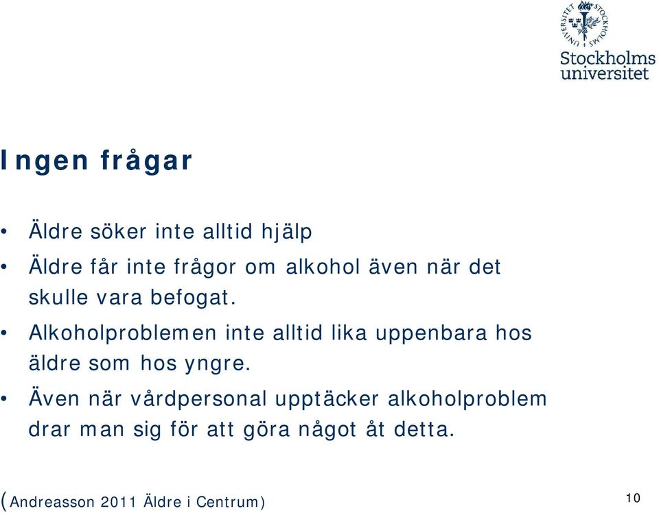 Alkoholproblemen inte alltid lika uppenbara hos äldre som hos yngre.