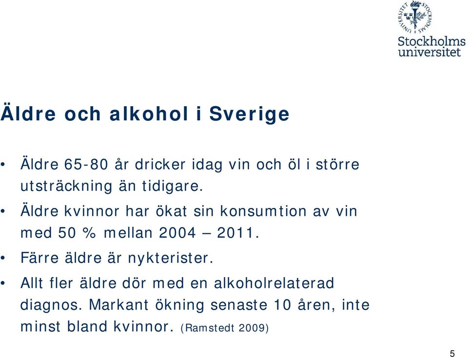 Äldre kvinnor har ökat sin konsumtion av vin med 50 % mellan 2004 2011.