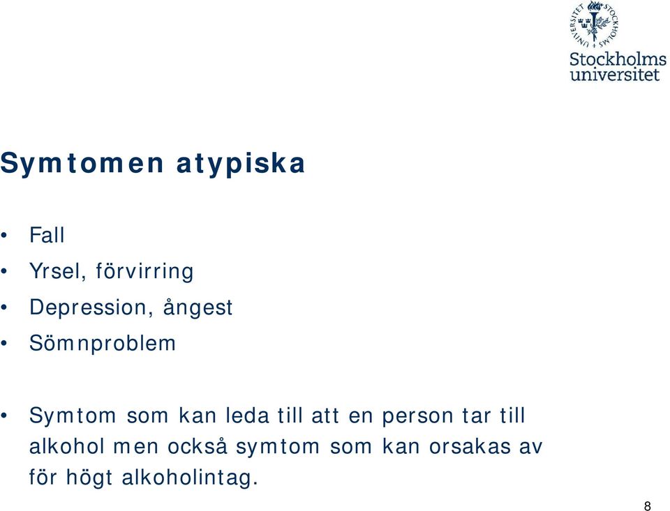 leda till att en person tar till alkohol men