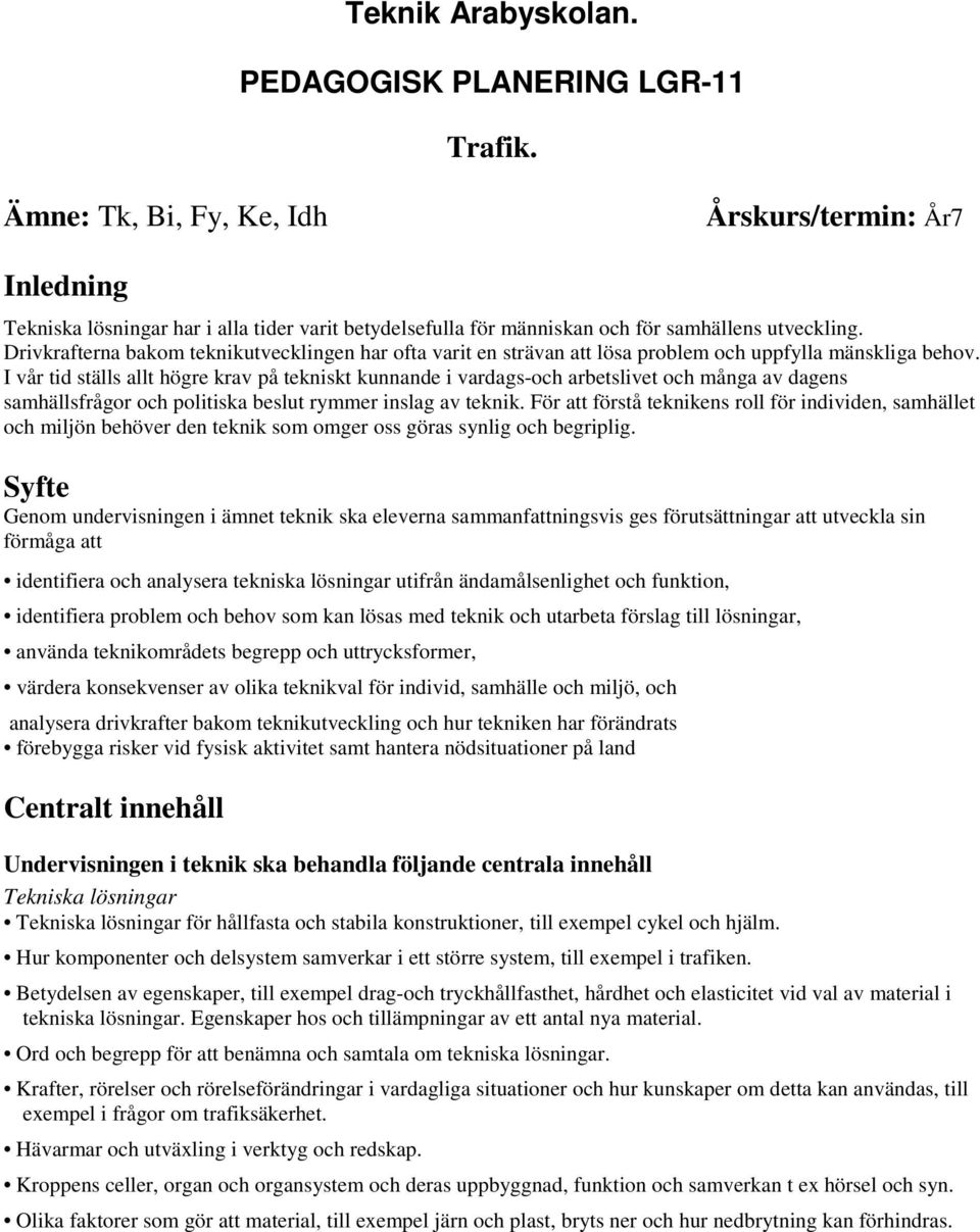 Drivkrafterna bakom teknikutvecklingen har ofta varit en strävan att lösa problem och uppfylla mänskliga behov.