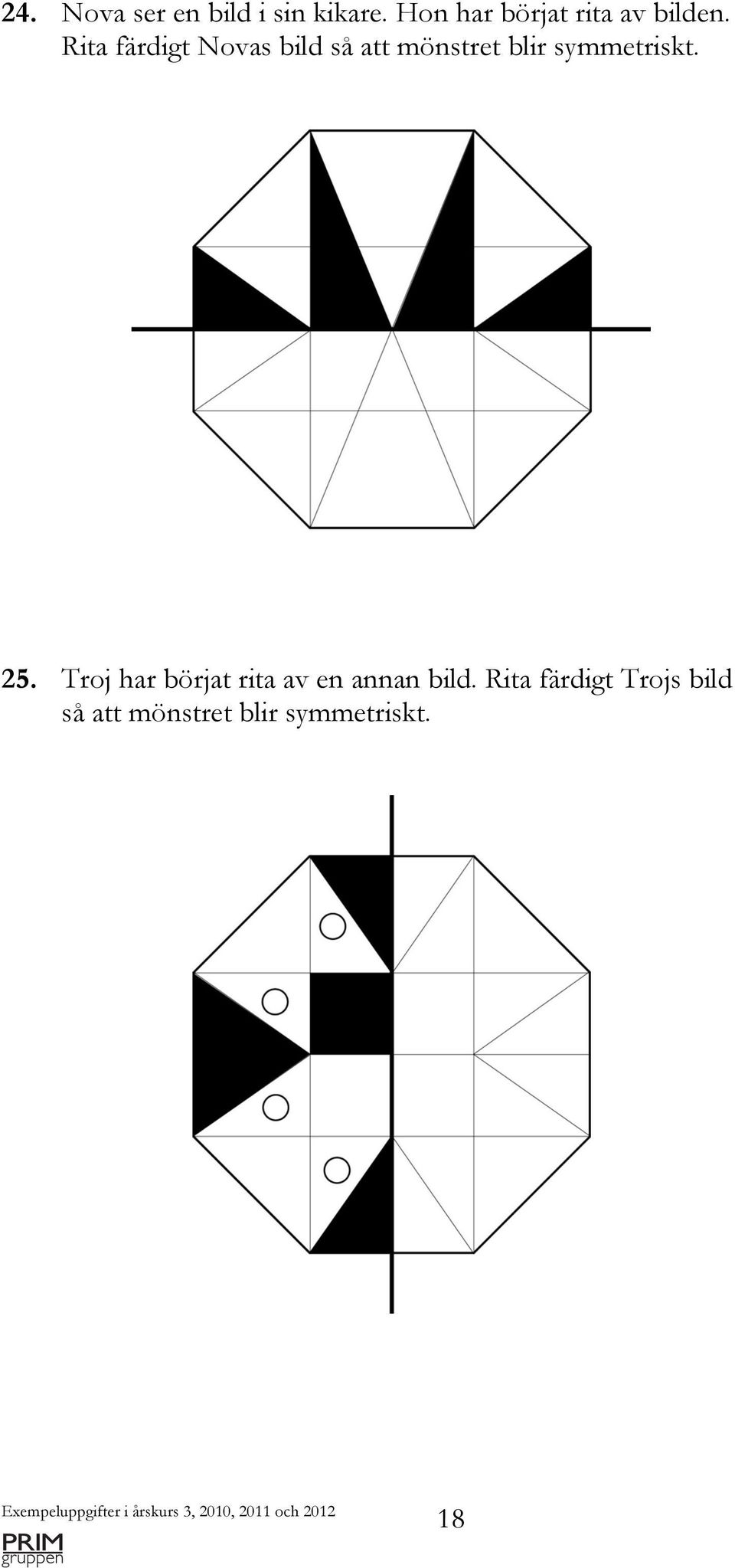 Rita färdigt Novas bild så att mönstret blir symmetriskt.