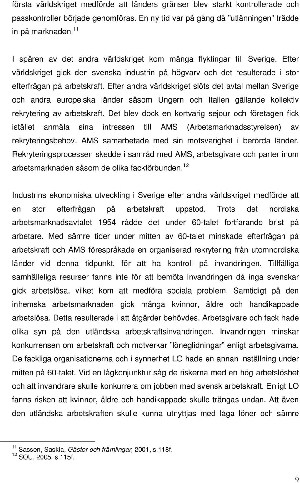 Efter andra världskriget slöts det avtal mellan Sverige och andra europeiska länder såsom Ungern och Italien gällande kollektiv rekrytering av arbetskraft.