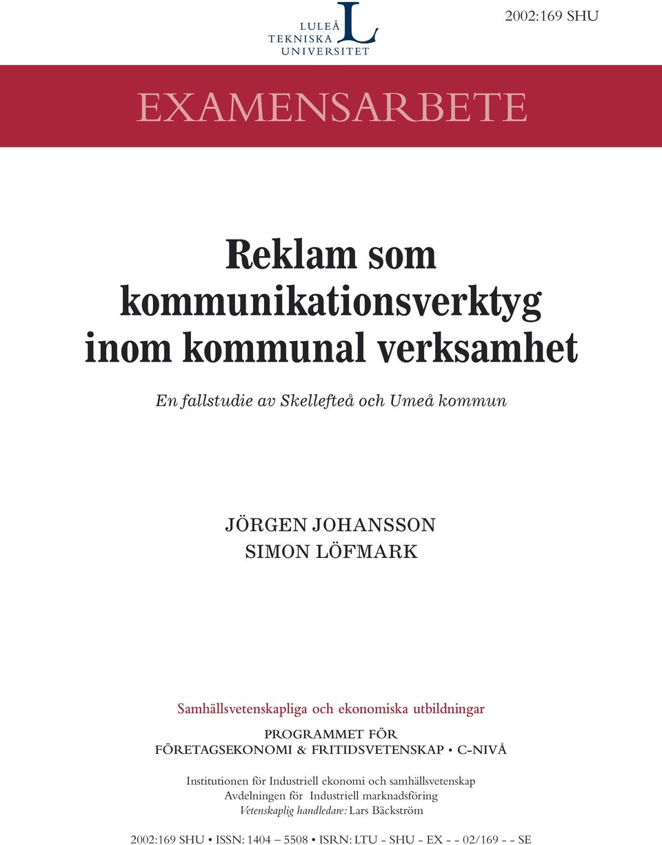 FÖRETAGSEKONOMI & FRITIDSVETENSKAP C-NIVÅ Institutionen för Industriell ekonomi och samhällsvetenskap Avdelningen för