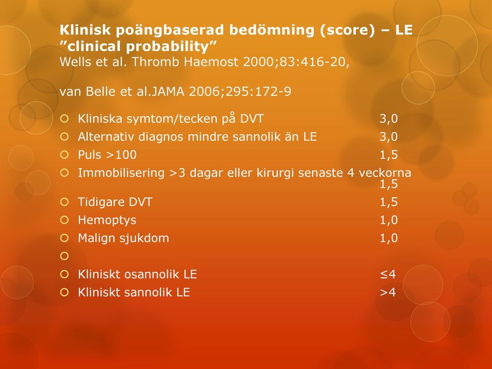 jama 2006;295:172-9 Kliniska symtom/tecken på DVT 3,0 Alternativ diagnos mindre sannolik än LE 3,0