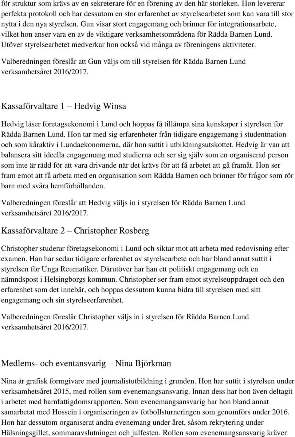 Gun visar stort engagemang och brinner för integrationsarbete, vilket hon anser vara en av de viktigare verksamhetsområdena för Rädda Barnen Lund.