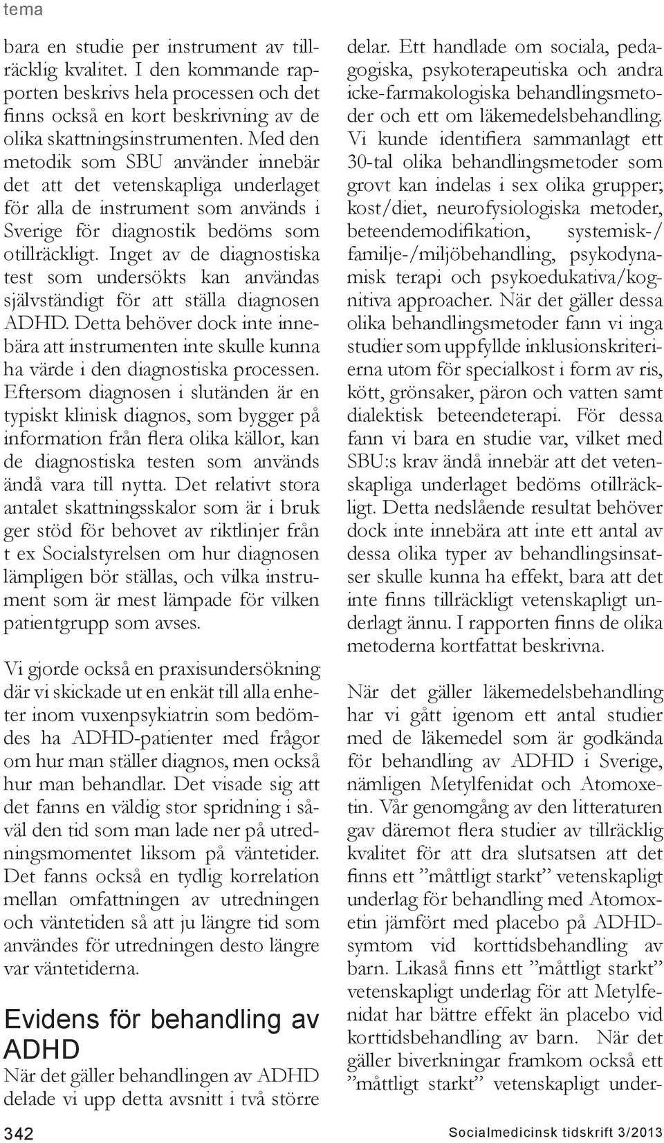 Inget av de diagnostiska test som undersökts kan användas självständigt för att ställa diagnosen ADHD.