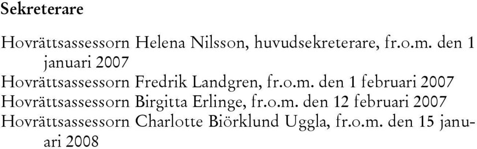 den 1 februari 2007 Hovrättsassessorn Birgitta Erlinge, fr.o.m.
