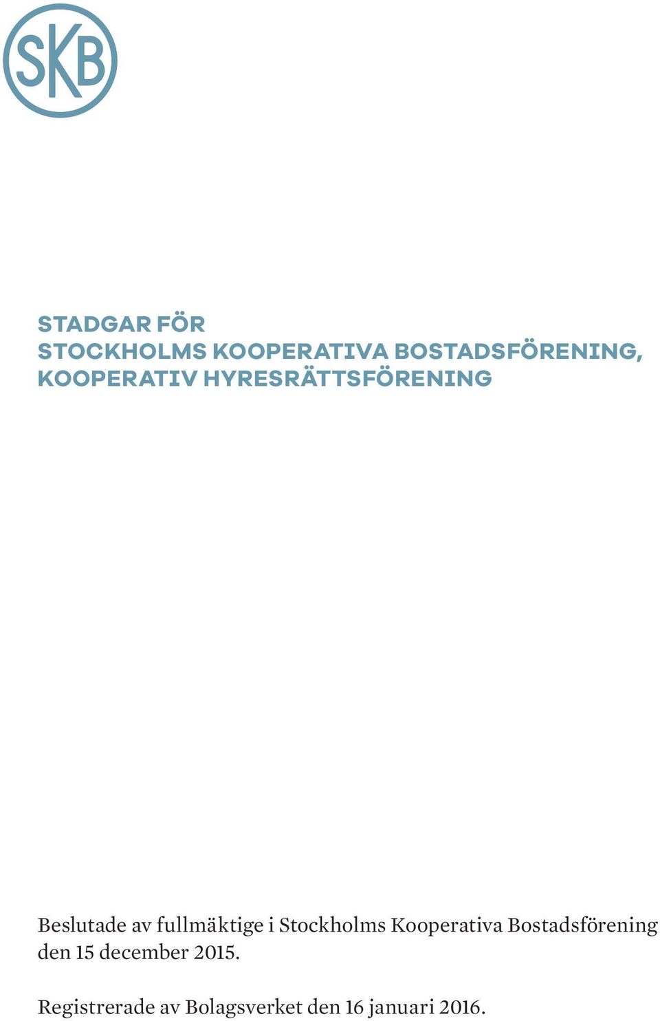 i Stockholms Kooperativa Bostadsförening den 15