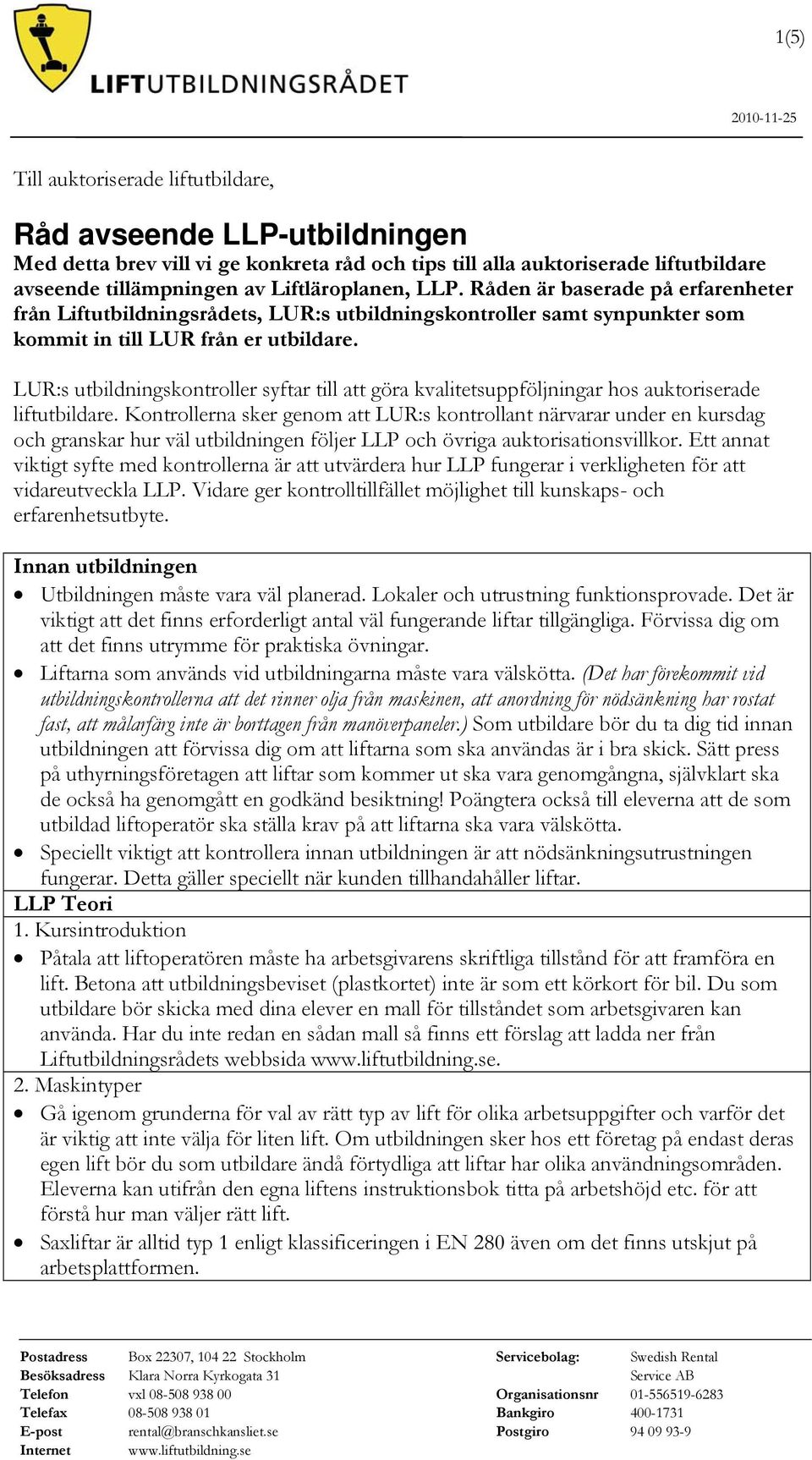 LUR:s utbildningskontroller syftar till att göra kvalitetsuppföljningar hos auktoriserade liftutbildare.