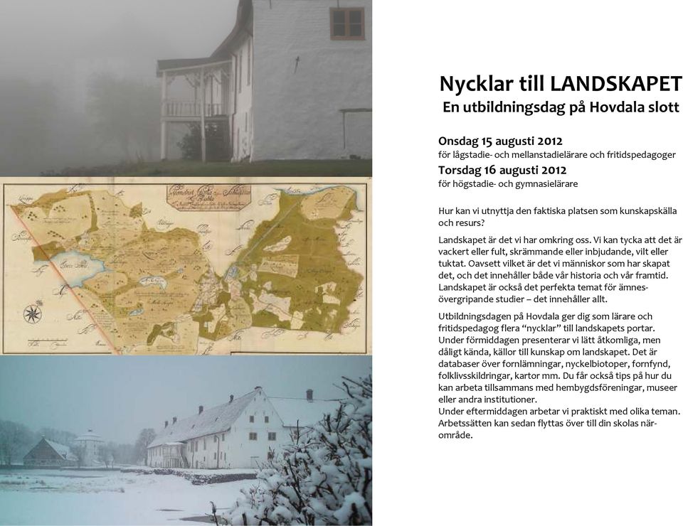 Oavsett vilket är det vi människor som har skapat det, och det innehåller både vår historia och vår framtid. Landskapet är också det perfekta temat för ämnesövergripande studier det innehåller allt.