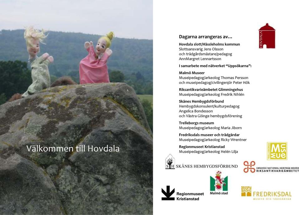 Museipedagog/arkeolog Fredrik Nihlén Skånes Hembygdsförbund Hembygdskonsulent/kulturpedagog Angelica Bondesson och Västra Göinge hembygdsförening Trelleborgs
