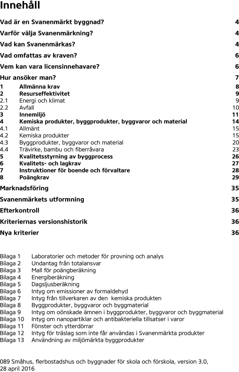 3 Byggprodukter, byggvaror och material 20 4.