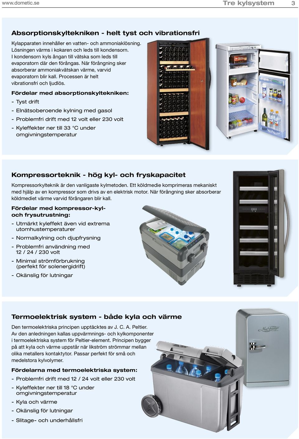 Processen är helt vibrationsfri och ljudlös.