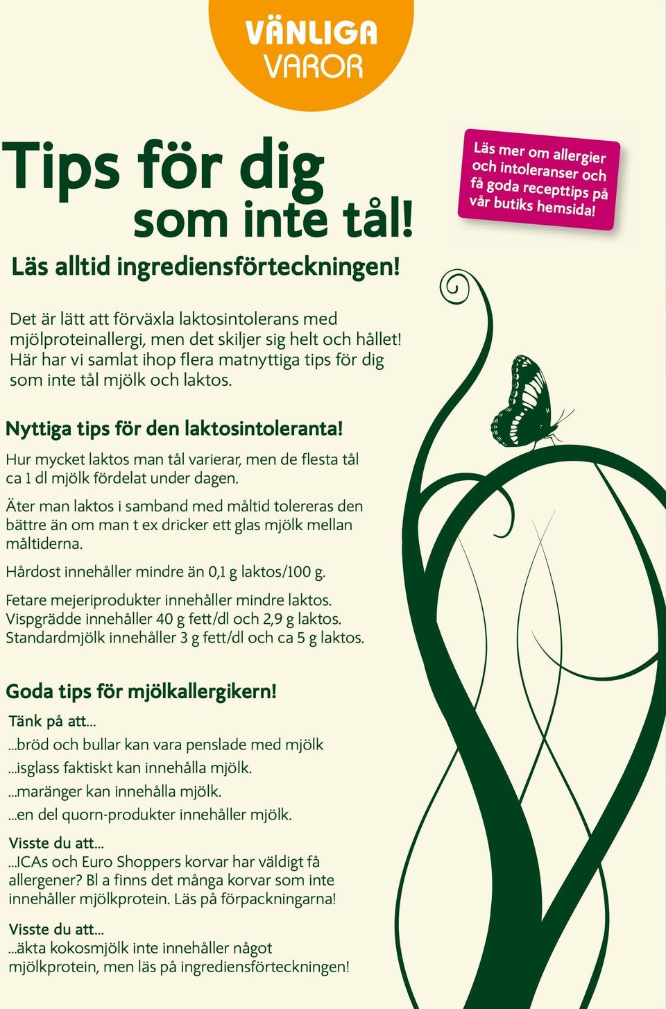 Nyttiga tips för den laktosintoleranta! Hur mycket laktos man tål varierar, men de flesta tål ca 1 dl mjölk fördelat under dagen.